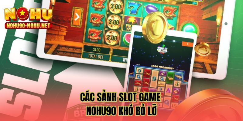 Các sảnh slot game NOHU90 khó bỏ lỡ