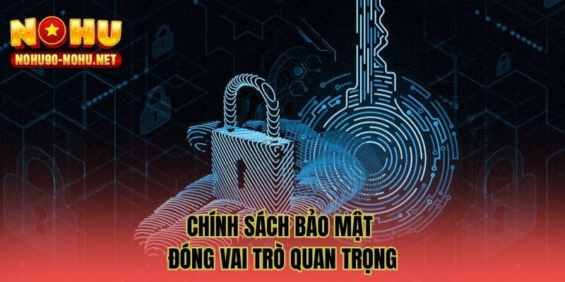 Chính sách bảo mật đóng vai trò quan trọng với mọi nền tảng