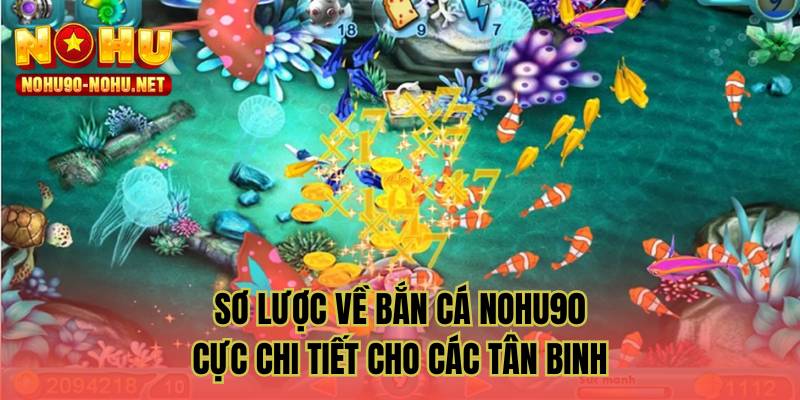 Sơ lược về bắn cá NOHU90 cực chi tiết cho các tân binh
