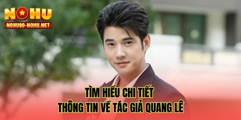 Tìm hiểu chi tiết thông tin về tác giả Quang Lê